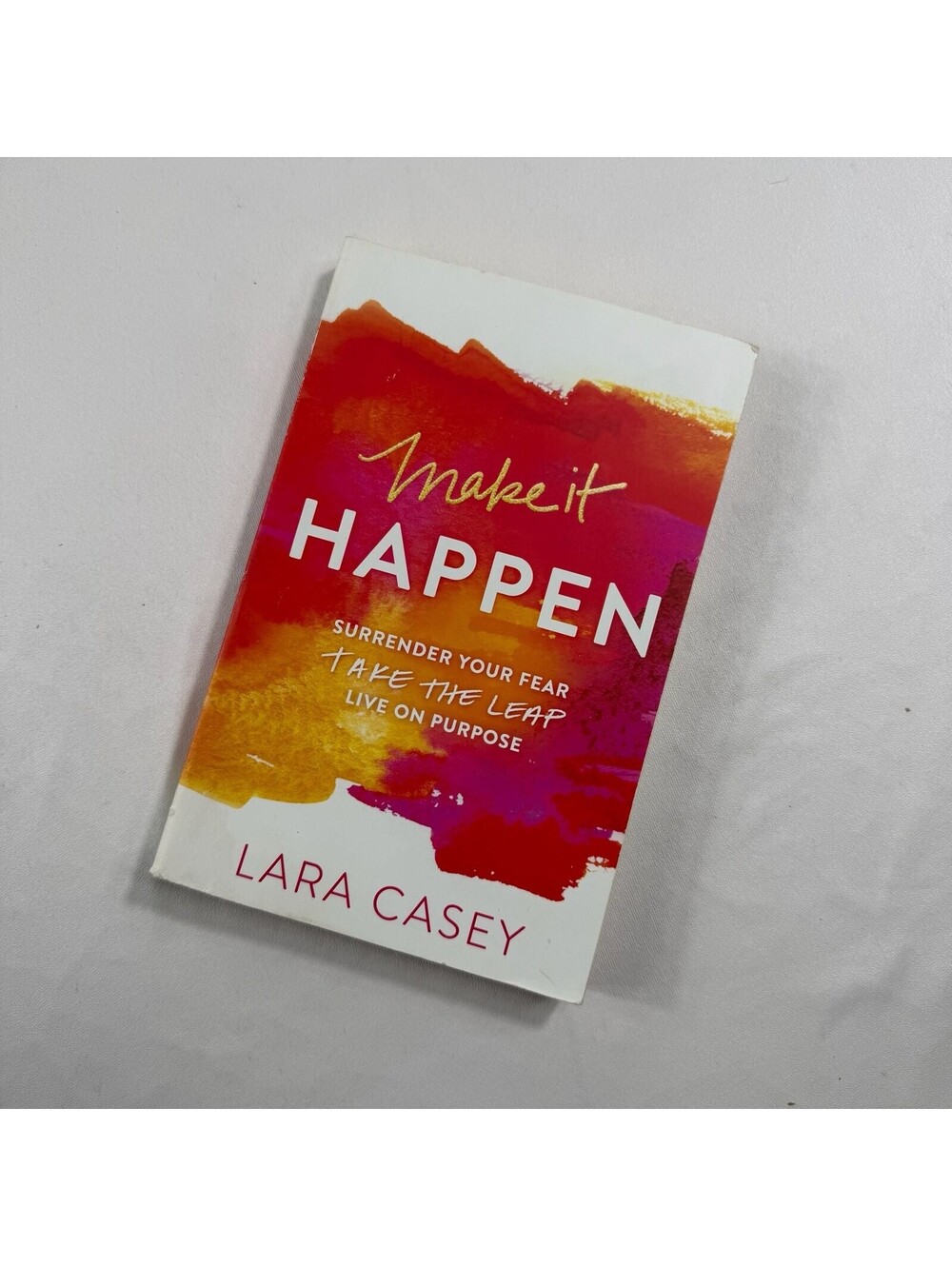 Make It Happen: Surrender Your Fear. by Lara Case